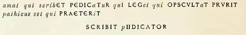 Soglianos transcription. See Notizie degli Scavi di Antichit, 1898, p.32.

According to Epigraphik-Datenbank Clauss/Slaby (See www.manfredclauss.de) this read

[Amat qui scrib]et pedic[a]t[u]r qui leg[et] q[ui] obscult[a]t prurit
[pathicus est qui pr]aete[ri]t 
scribit [p]edicator
Septu[m]ius       [CIL IV 4008 = CLE +01864]
