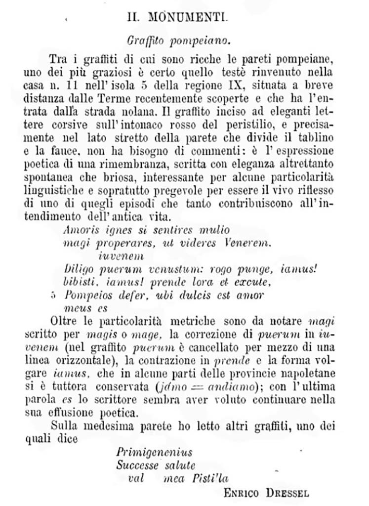 IX.5.11 Pompeii. Description of a graffito incised in elegant letters in the red plaster of the peristyle, and precisely in the narrow side of the wall which divides the tablinum from the fauces/corridor.
See Bullettino dellInstituto di Corrispondenza Archeologica (DAIR), 1877, p. 223.
