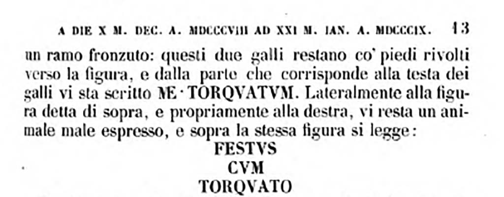 VI.5.10 Pompeii. 14th January 1809. Finding of Festus cum Torquato inscription in mosaic.  
See Fiorelli G., 1860. Pompeianarum antiquitatum historia, Vol. 1: 1748 - 1818, Naples, part 3, p.13.

