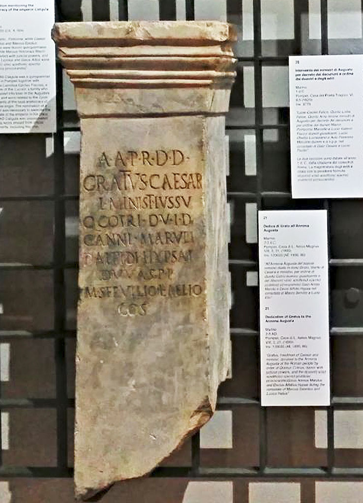 VIII.2.21 Pompeii. Dedication of Gratus to the Annona Augusta. Marble. 1890.
Dedica di Grato all’Annona Augusta. Marmo. 1890.
“All’Annona Augusta del popolo romano diede in dono Grato, liberto di Cesare e ministro, per ordine di Quinto Cotrio duoviro giusdicente e dei d(uoviri) v(iis) a(edficiis) s(acris) p(ublicis) p(rocurandis) Gaio Annio Marulo e Decio Alfidio Hypsa nel consolato di Marco Servilio e Lucio Elio”.       [AE 1890, 86]
“Gratus, freedman of Caesar and minister, donated to the Annona Augusta of the Roman people by order of Quintus Cotrius, duovir with judicial powers, and the d(uoviri) v(iis) a(edificiis) s(acris) p(ublicis) p(rocurandis) Gaius Annius Marulus and Decius Alfidius Hypsa during the consulate of Marcus Servilius and Lucius Helius”.       [AE 1890, 86]
Now in Naples Archaeological Museum. Inventory number 120035. 
Photo courtesy of Giuseppe Ciaramella.
