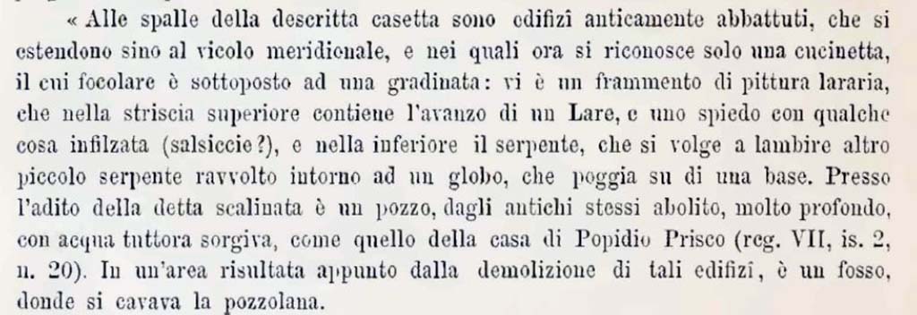 Described as, at the rear of the previously described house, which was VIII.6.7, number 3 on the above plan.
Notizie degli Scavi, December 1882/January 1883, Memorie Ser. 3, Vol. XI, p.130.