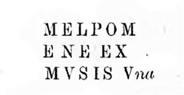 IX.5.14 Pompeii. Room “f”, triclinium.
Inscription found on the scroll of Clio “Melpomene ex Musis una”.
According to Sogliano, this was described as faded black lettering. 
See Sogliano, in NdS, 1878, p. 184.
According to Mau, the last two letters were not at all clear.
See Mau in BdI, 1879, p. 261.
