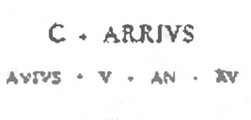 Boscoreale. Sepolcreto della gens Arria. Titolo funebri, incisi sopra lastrina marmoree.
C· ARRIVS
AVIVS • V • AN • XV

C(aius) Arrius / Avius v(ixit) a(nnos) XV
Caius Arrius Avius. Ha vissuto 15 anni.
