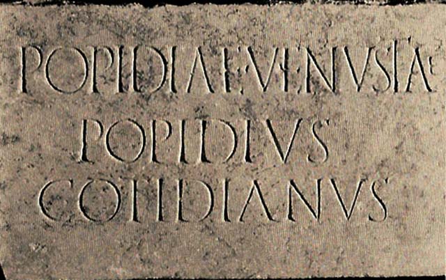 FPStreet Pompeii. Plaque of Popidia Venusta and Popidius Cotidianus.
This had the inscription

POPIDAE VENVSTAE
POPIDIVS
COTIDIANVS

See D’Ambrosio A. and De Caro S., 1988. Römische Gräberstraßen. München: C.H.Beck. p. 277, Taf 39f.